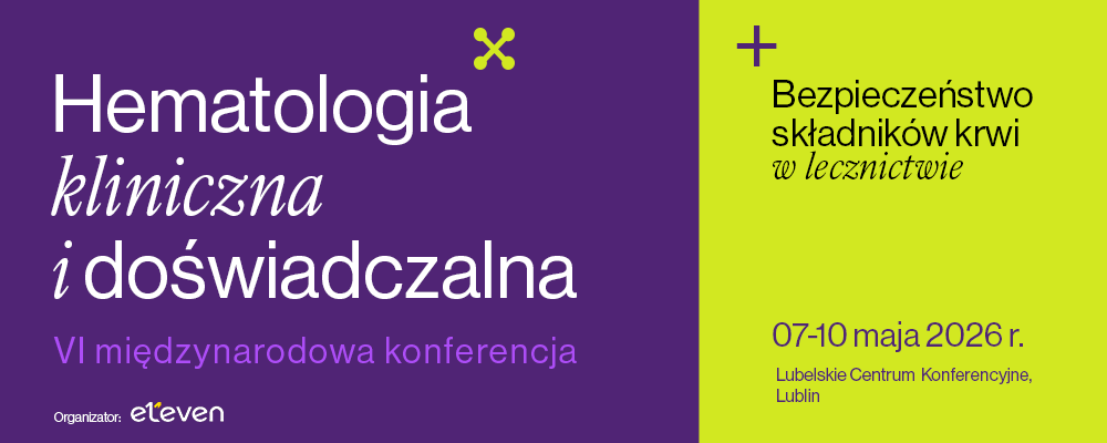 VI Międzynarodowa Konferencja „Hematologia Kliniczna i Doświadczalna"