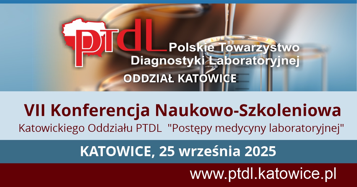 VII Konferencja Naukowo-Szkoleniowa Katowickiego Oddziału PTDL „Postępy medycyny laboratoryjnej”