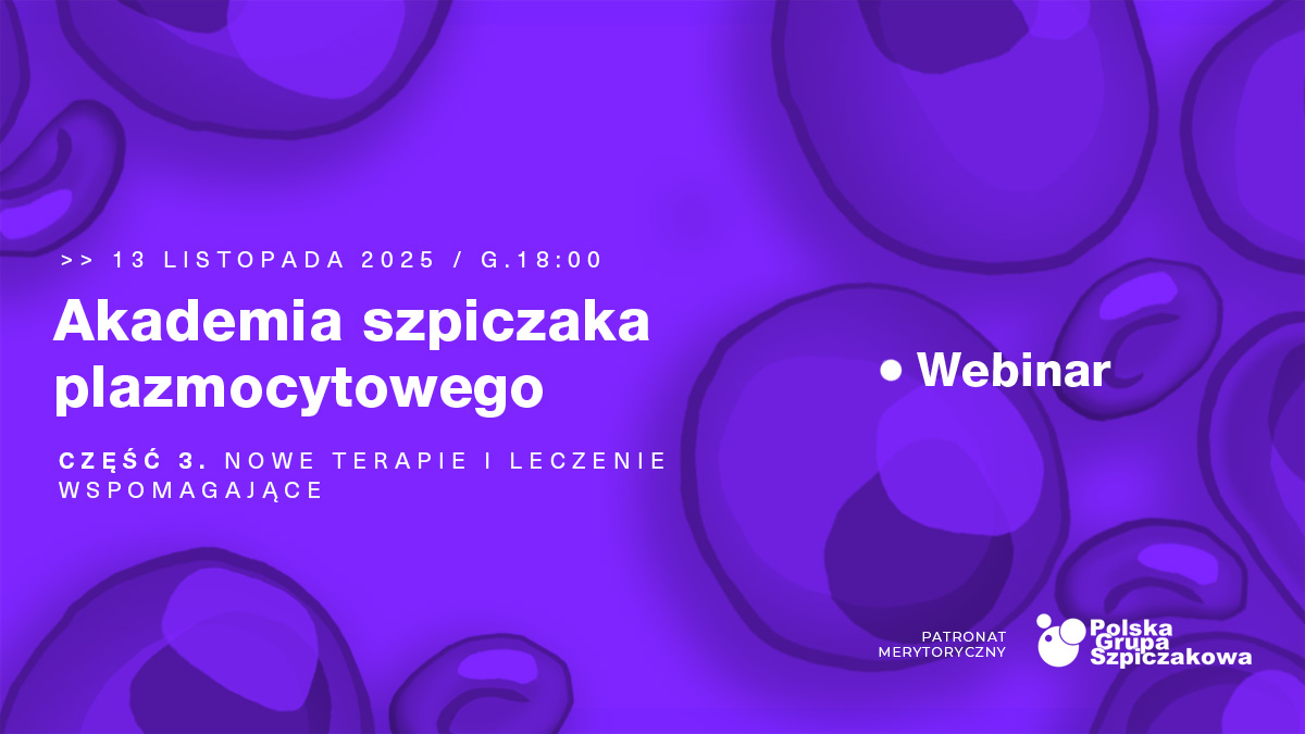 Akademia szpiczaka plazmocytowego. Część 3. Nowe terapie i leczenie wspomagające